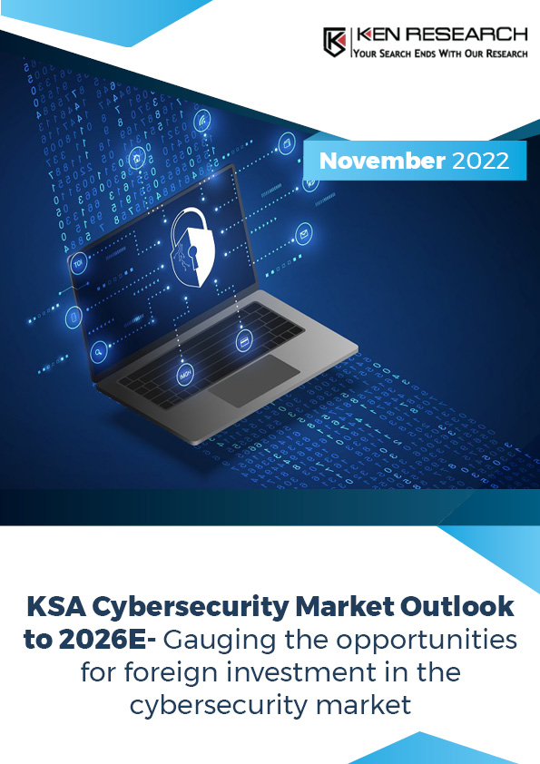 Saudi Arabia Cybersecurity is estimated to expand at a high CAGR between 2021 and 2026E | Size, Share, Growth, Report Forecast: Ken Research